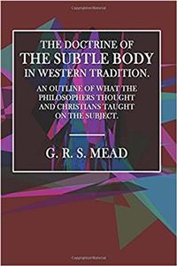 The Doctrine of the Subtle Body in Western Tradition.