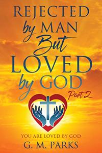 Rejected by Man But Loved by God