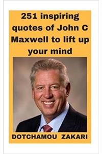 251 Best Quotes of One the Greatest Motivators John C. Maxwell