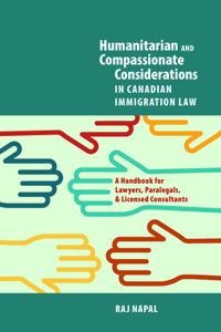 Humanitarian and Compassionate Considerations in Canadian Immigration Law: A Handbook for Lawyers, Paralegals, and Immigration Consultants