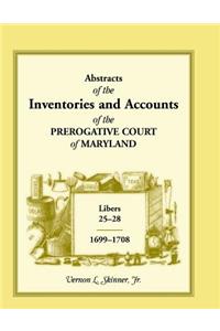 Abstracts of the Inventories and Accounts of the Prerogative Court of Maryland, 1699-1708 Libers 25-28
