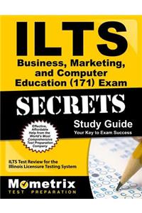 Ilts Business, Marketing, and Computer Education (171) Exam Secrets Study Guide: Ilts Test Review for the Illinois Licensure Testing System