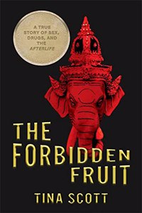 Forbidden Fruit: A True Story of Sex, Drugs, and the Afterlife