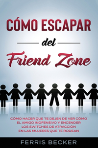 Cómo Escapar del Friend Zone
