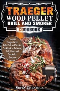 Traeger Wood Pellet Grill and Smoker Cookbook