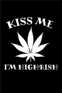 Kiss Me I'm Highrish