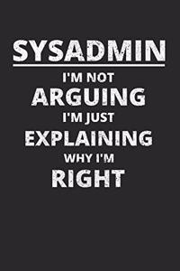 Sysadmin I'm Not Arguing I'm Just Explaining Why I'm Right