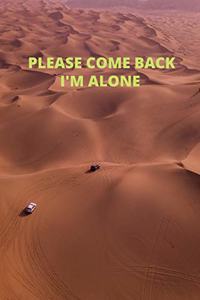 Please come back i'm alone