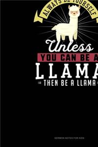 Always Be Yourself Unless You Can Be A Llama Then Be A Llama