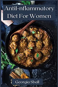 Anti-Inflammatory Diet For Women: The Complete Guide for Women