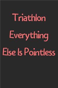 Triathlon Everything Else Is Pointless