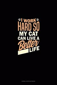 I Work Hard So My Cat Can Have A Better Life