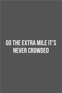 Go the Extra Mile It's Never Crowded.