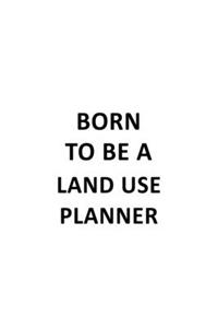 Born To Be A Land Use Planner