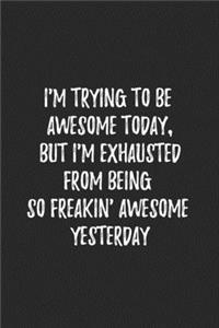 I'm Trying To Be Awesome Today notebook