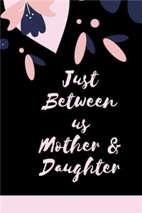 Just Between us Mother & Daughter