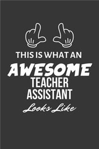This Is What An Awesome Teacher Assistant Looks Like Notebook