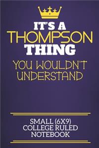 It's A Thompson Thing You Wouldn't Understand Small (6x9) College Ruled Notebook