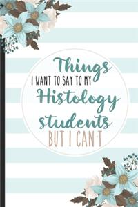 Things I Want To Say To My Histology Students But I Can't