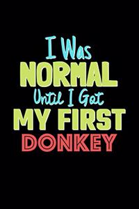 I Was Normal Until I Got My First Donkey Notebook - Donkey Lovers and Animals Owners