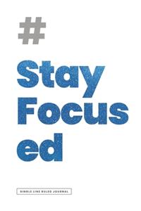 # STAY FOCUSED JOURNAL - Ruled Notebook Journal, 120 Pages, Premium Notebook, Matte Cover Finish, Writing Note Taking Diary, Lined Journal (6in x 9in - 15.24cm x 22.86cm)