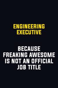 Engineering Executive Because Freaking Awesome Is Not An Official Job Title