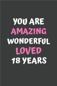 You Are Amazing Wonderful Loved 18 Years