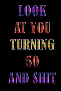 LooK AT YoU TurnninG 50 AnD ShiT