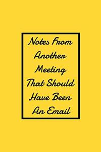 Notes From Another Meeting That Should Have Been An Email