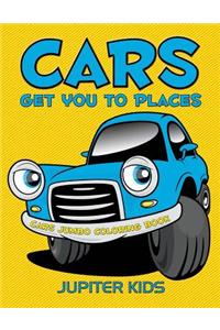 Cars Get You To Places