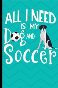 All I Need Is My Dog And Soccer