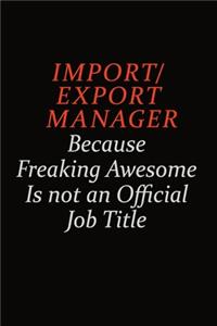 Import/Export Manager Because Freaking Awesome Is Not An Official Job Title