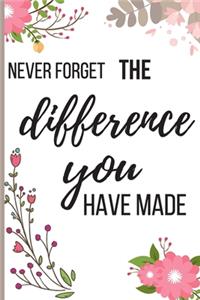 Never Forget The Difference You've Made