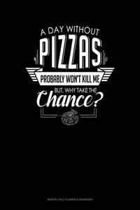 A Day Without Pizzas Probably Won't Kill Me. But Why Take The Chance.