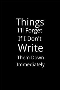 Things I'll Forget If I Don't Write Them Down Immediately