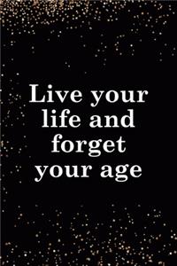 Live Your Life and Forget Your Age