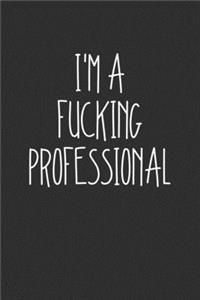 Im A Fucking Professional