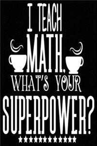 I Teach Math What Is Your Super Power?