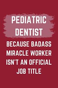 Pediatric Dentist Because Badass Miracle Worker Isn't An Official Job Title