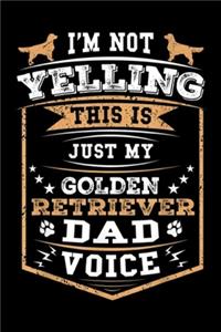 I'm Not Yelling This Is Just My Golden Retriever Dad Voice