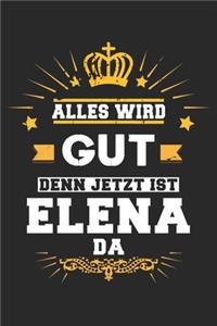 Alles wird gut denn jetzt ist Elena da