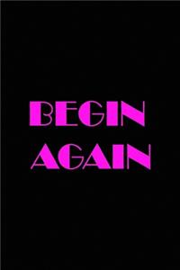 Begin again