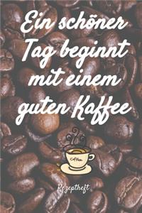 Ein schöner Tag beginnt mit einem guten Kaffee Rezeptheft