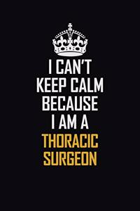 I Can't Keep Calm Because I Am A Thoracic Surgeon