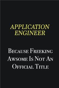 Application Engineer because freeking awsome is not an official title