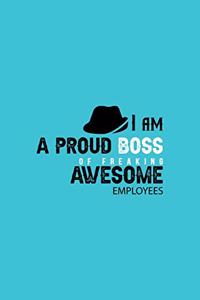 I am a Proud Boss of Freaking Awesome Employees