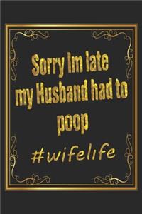 Sorry I am late my husband had to poop #wifelife