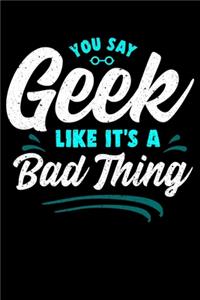 You Say Geek Like It's a Bad Thing