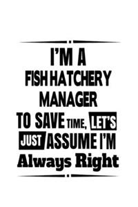 I'm A Fish Hatchery Manager To Save Time, Let's Assume That I'm Always Right