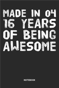 Made in 04 16 Years of Being Awesome Notebook